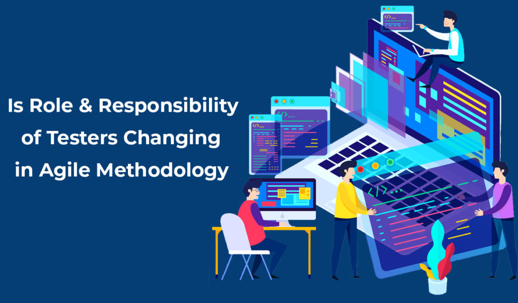 Is Role And Responsibility Of Testers Changing In Agile Methodology?