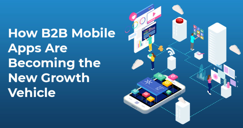 The image features a mobile device icon surrounded by upward arrows, symbolizing growth. It conveys the idea that B2B mobile apps are becoming a significant avenue for business growth, suggesting a strategic shift towards mobile platforms for enhanced reach and opportunities in the B2B sector.