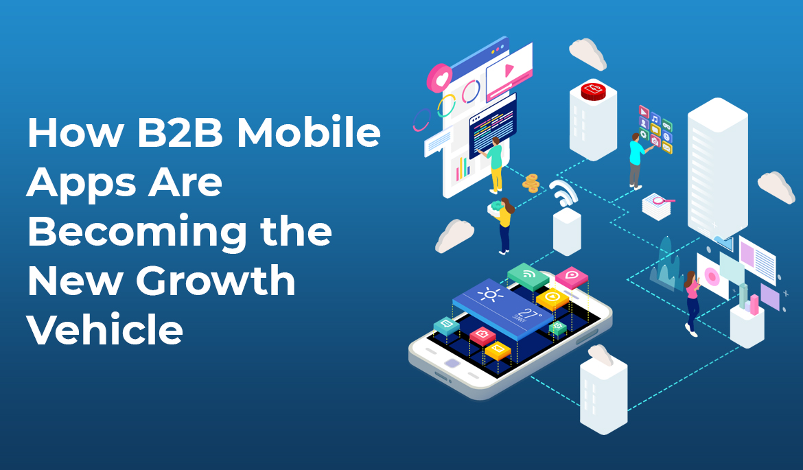 The image features a mobile device icon surrounded by upward arrows, symbolizing growth. It conveys the idea that B2B mobile apps are becoming a significant avenue for business growth, suggesting a strategic shift towards mobile platforms for enhanced reach and opportunities in the B2B sector.